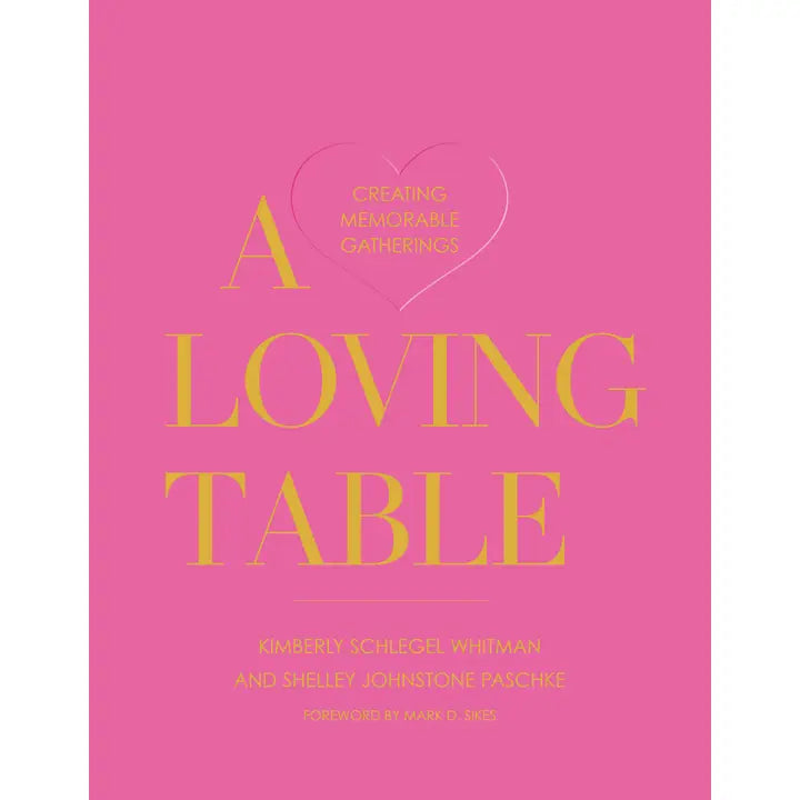 A Loving Table: Creating Memorable Gatherings - Coffee Table Book
